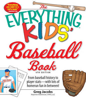 The Everything Kids' Baseball Book: From Baseball History to Player Stats - With Lots of Homerun Fun in Between! by Greg Jacobs image