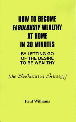 How to Become Fabulously Wealthy at Home in 30 Minutes by Letting Go of the Desire to be Wealthy by Paul Williams image
