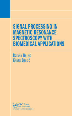 Signal Processing in Magnetic Resonance Spectroscopy with Biomedical Applications on Hardback by Dzevad Belkic