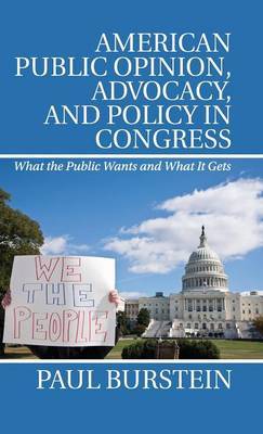 American Public Opinion, Advocacy, and Policy in Congress on Hardback by Paul Burstein