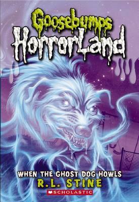 When the Ghost Dog Howls (Goosebumps Horrorland) by Rl Stine