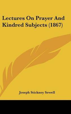 Lectures On Prayer And Kindred Subjects (1867) by Joseph Stickney Sewell image