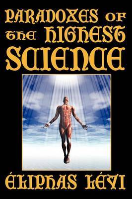 Paradoxes of the Highest Science (Second Edition) by Eliphas Levi image
