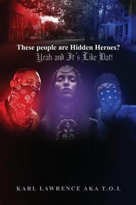 These People Are Hidden Heroes? by Karl Lawrence Aka T O L image