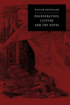 Degeneration, Culture and the Novel by William P. Greenslade image