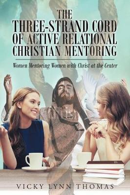 The Three-Strand Cord of Active Relational Christian Mentoring by Vicky Lynn Thomas image