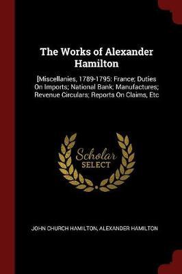 The Works of Alexander Hamilton by John Church Hamilton