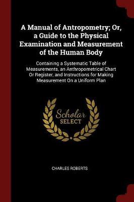 A Manual of Antropometry; Or, a Guide to the Physical Examination and Measurement of the Human Body by Charles Roberts image