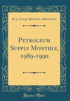 Petroleum Supply Monthly, 1989-1990 (Classic Reprint) by U.S. Energy Information Administration image