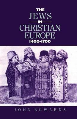 The Jews in Christian Europe 1400-1700 by John Edwards image