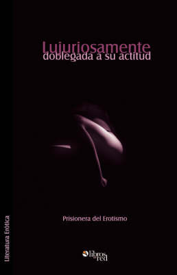 Lujuriosamente Doblegada a Su Actitud by Prisionera del Erotismo image