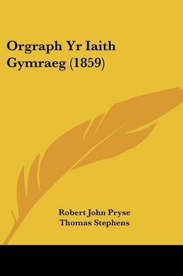 Orgraph Yr Iaith Gymraeg (1859) on Paperback by Robert John Pryse