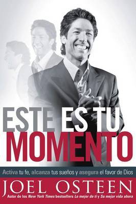 Este Es Tu Momento: Activa Tu Fe, Alcanza Tus Suenos y Asegura El Favor de Dios on Paperback by Joel Osteen