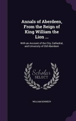 Annals of Aberdeen, from the Reign of King William the Lion ... image