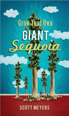 Grow Your Own Giant Sequoia on Paperback by Scott Meyers