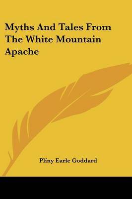 Myths and Tales from the White Mountain Apache by Pliny Earle Goddard image