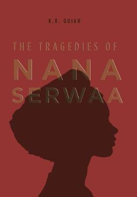 The Tragedies of Nana Serwaa by K R Quiah image