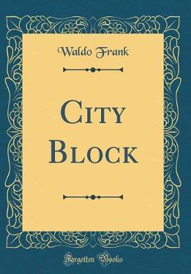 City Block (Classic Reprint) by Waldo Frank image