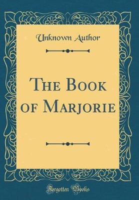 The Book of Marjorie (Classic Reprint) by Unknown Author image