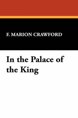 In the Palace of the King by F.Marion Crawford