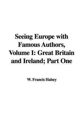 Seeing Europe with Famous Authors, Volume I: Great Britain and Ireland; Part One image