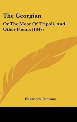 The Georgian: Or The Moor Of Tripoli, And Other Poems (1847) by Elizabeth Thomas image