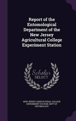 Report of the Entomological Department of the New Jersey Agricultural College Experiment Station on Hardback