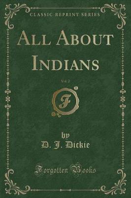 All about Indians, Vol. 2 (Classic Reprint) by D J Dickie image