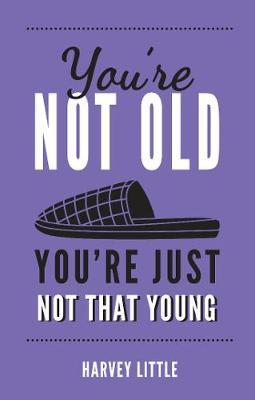 You're Not Old, You're Just Not That Young by Harvey Little image