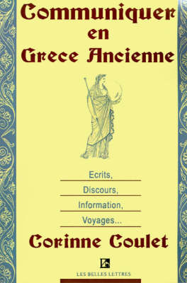 Communiquer En Grece Ancienne: Ecrits, Discours, Information, Voyages by Corinne Coulet image