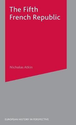 The Fifth French Republic on Hardback by Nicholas Atkin