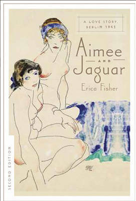 Aimee and Jaguar: A Love Story, Berlin 1943 by Erica Fischer image