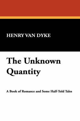 The Unknown Quantity by Henry Van Dyke image