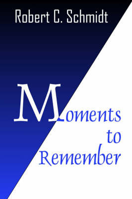 Moments to Remember by Robert , C. Schmidt image