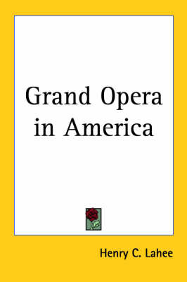Grand Opera in America by Henry C Lahee image