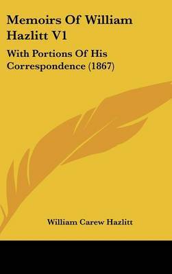 Memoirs Of William Hazlitt V1: With Portions Of His Correspondence (1867) by William Carew Hazlitt image