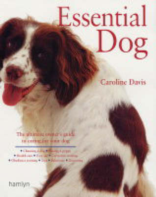 Essential Dog: A Comprehensive and Practical Guide to Dog Ownership by Caroline Davis image