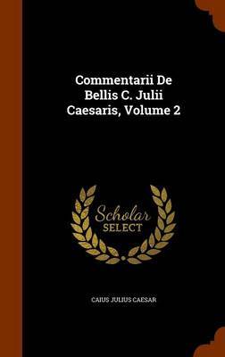 Commentarii de Bellis C. Julii Caesaris, Volume 2 by Caius Julius Caesar image