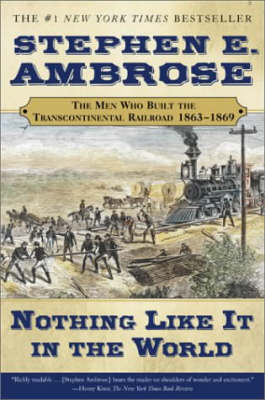 Nothing Like it in the World: The Men that Built the Transcontinental Railroad by Stephen E Ambrose image