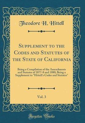 Supplement to the Codes and Statutes of the State of California, Vol. 3 by Theodore H Hittell image