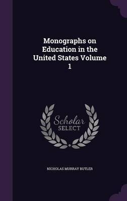 Monographs on Education in the United States Volume 1 by Nicholas Murray Butler image