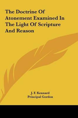 The Doctrine of Atonement Examined in the Light of Scripture and Reason by J. F. Kennard image