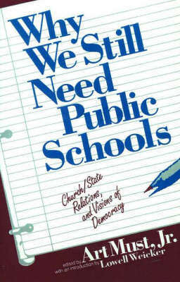Why We Still Need Public Schools: Church/ State Relations and Visions of Democracy by Art Must image