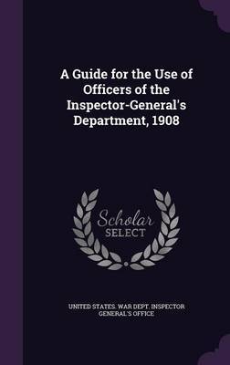 A Guide for the Use of Officers of the Inspector-General's Department, 1908 on Hardback