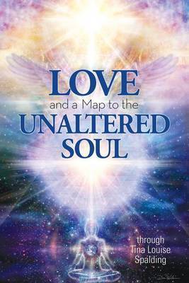 Love and a Map to the Unaltered Soul by Tina Louise Spalding image