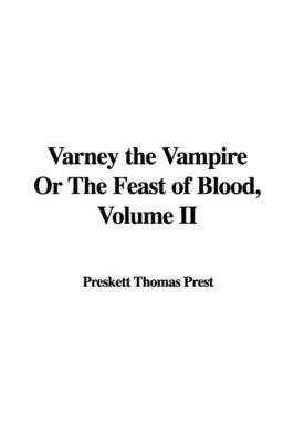 Varney the Vampire or the Feast of Blood, Volume II on Paperback by Preskett Thomas Prest