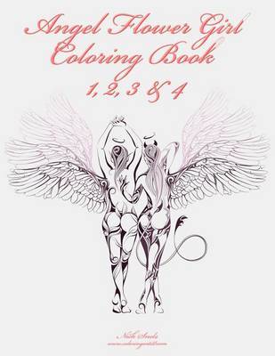 Angel Flower Girl Coloring Book 1, 2, 3 & 4 : Angels, Demons, Fairies, Cat Girls and Other Fantasy Women's Bodies by Nick Snels image