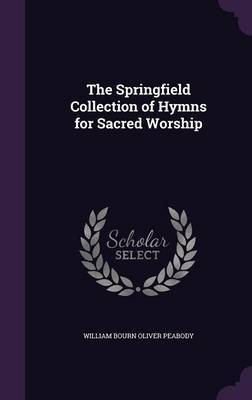 The Springfield Collection of Hymns for Sacred Worship by William Bourn Oliver Peabody image