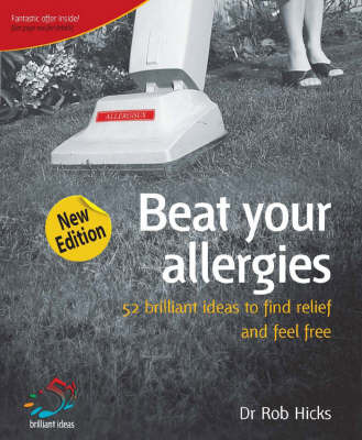 Beat Your Allergies: 52 Brilliant Ideas to Find Relief and Feel Free on Paperback by Rob Hicks