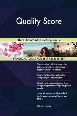 Quality Score The Ultimate Step-By-Step Guide by Gerardus Blokdyk